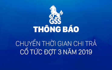 [GSS] Thông báo v/v chuyển thời gian chi trả cổ tức đợt 3 năm 2019
